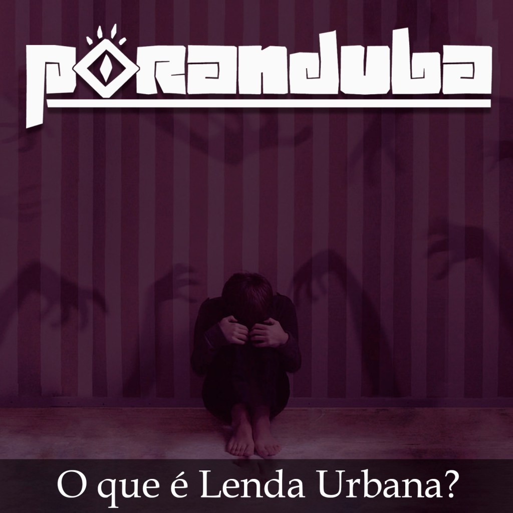 Poranduba - Podcast de Folclore - Lenda urbana